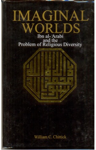Imaginal Worlds - Ibn Al-ʻArabī and the Problem of Religious Diversity